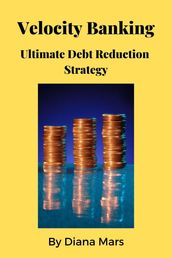 Velocity Banking Ultimate Debt Reduction Strategy