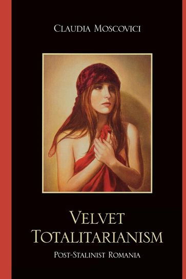 Velvet Totalitarianism - Claudia Moscovici