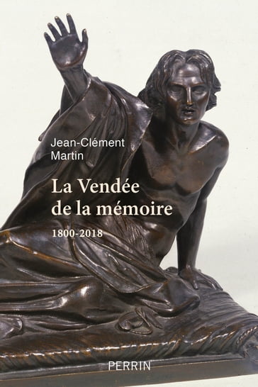 La Vendée de la mémoire - 1800-2018 - Jean-Clément Martin