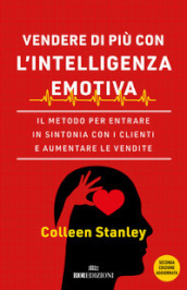 Vendere di più con l intelligenza emotiva. Il metodo per entrare in sintonia con i clienti e aumentare le vendite