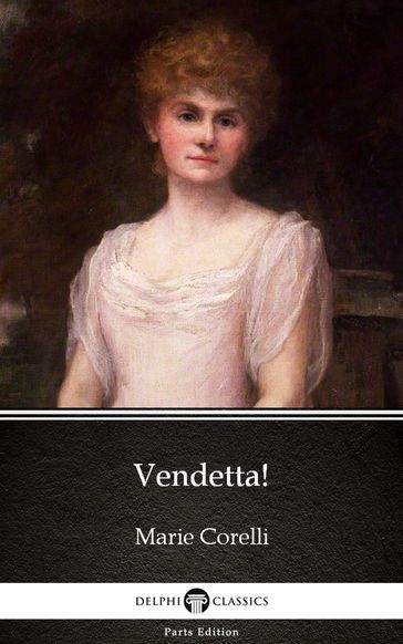 Vendetta! by Marie Corelli - Delphi Classics (Illustrated) - Marie Corelli