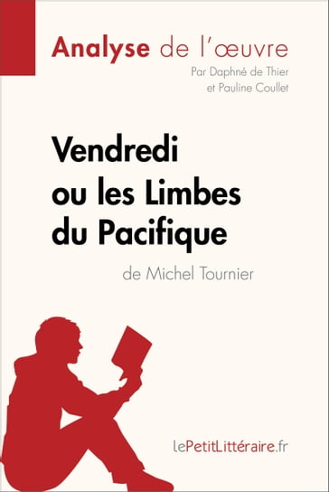 Vendredi ou les Limbes du Pacifique de Michel Tournier (Analyse de l'oeuvre) - Daphné De Thier - Pauline Coullet - lePetitLitteraire