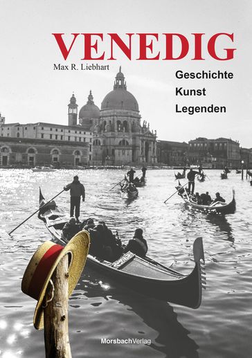 Venedig. Geschichte  Kunst  Legenden - Max R. Liebhart