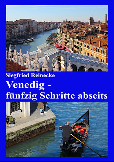 Venedig - fünfzig Schritte abseits - Siegfried Reinecke