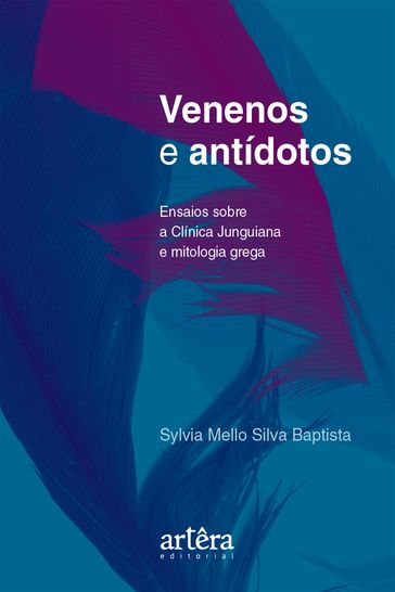 Venenos e Antídotos: Ensaios Sobre a Clínica Junguiana e Mitologia Grega - Sylvia Mello Silva Baptista