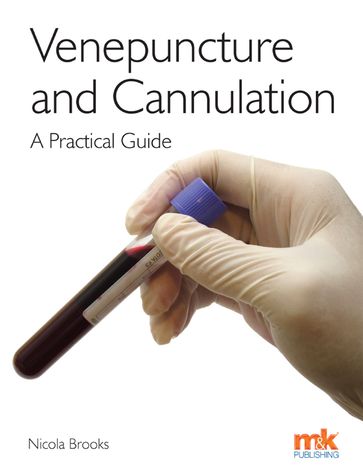 Venepuncture & Cannulation: A practical guide - Nicola Brooks