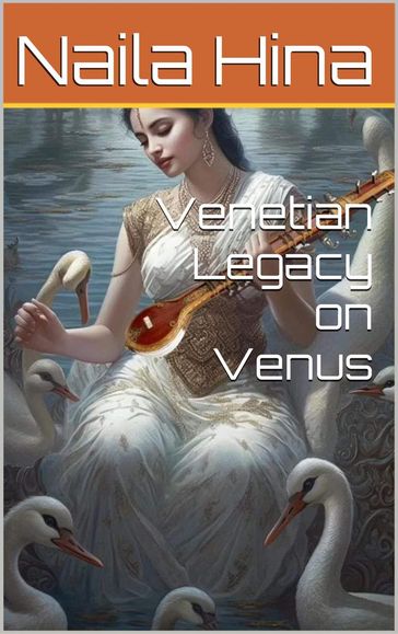 Venetian Legacy on Venus - Naila Hina