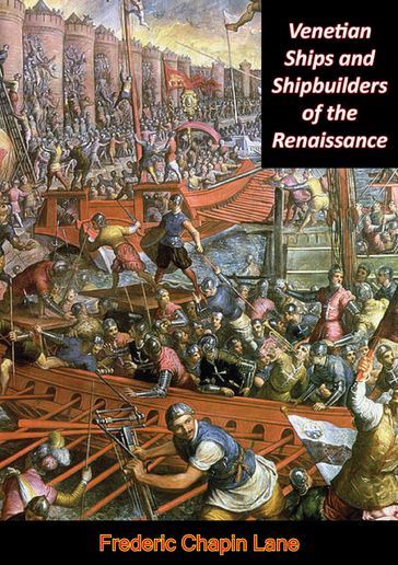Venetian Ships and Shipbuilders of the Renaissance - Frederic Chapin Lane