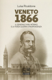 Veneto 1866. Il generale Karl Moring e la Terza guerra d indipendenza