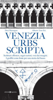 Venezia urbs scripta. Scritture effimere, segni curiosi, voci dai margini. I graffiti come fonte per una storia dal basso