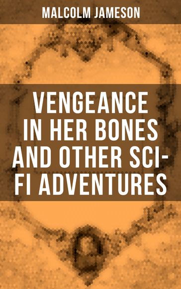 Vengeance in Her Bones and Other Sci-Fi Adventures - MALCOLM JAMESON