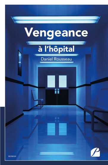 Vengeance à l'hôpital - Daniel Rousseau