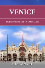 Venice: Its History, Its Art, Its Landmarks