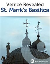 Venice Revealed: St. Mark s Basilica