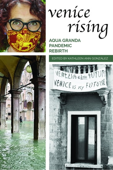 Venice Rising: Aqua Granda, Pandemic, Rebirth - Kathleen Ann Gonzalez