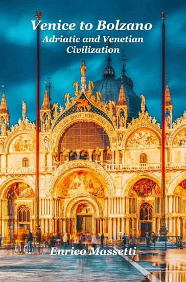 Venice to Bolzano Adriatic and Venetian Civilization - Enrico Massetti