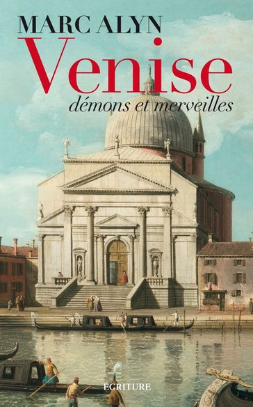 Venise, démons et merveilles - Marc Alyn