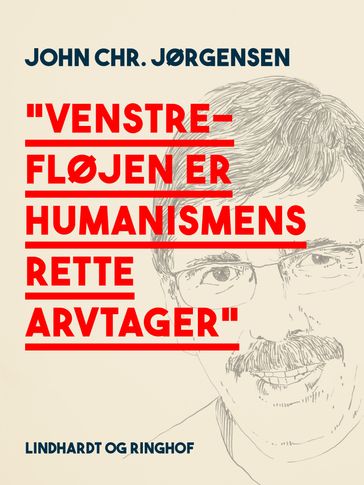 "Venstrefløjen er humanismens rette arvtager" - John Chr. Jørgensen