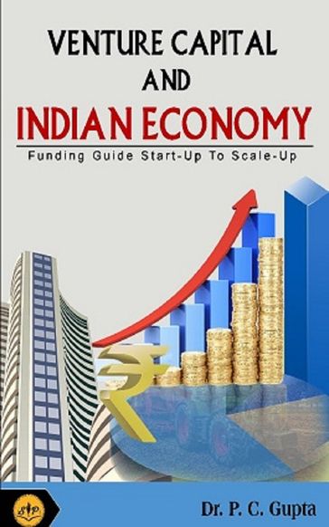 Venture Capital and Indian Economy - Dr. P C Gupta