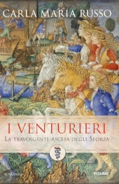 I Venturieri. La travolgente ascesa degli Sforza