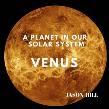 Venus: A Planet in our Solar System - Jason Hill