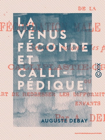 La Vénus féconde et callipédique - Auguste Debay