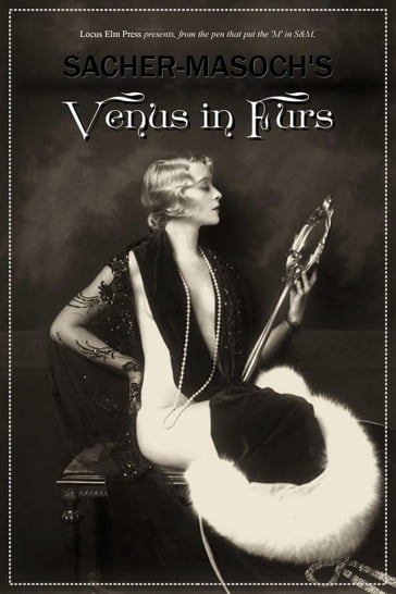 Venus in Furs [ILLUSTRATED] - Leopold von Sacher-Masoch - Locus Elm Press (editor)