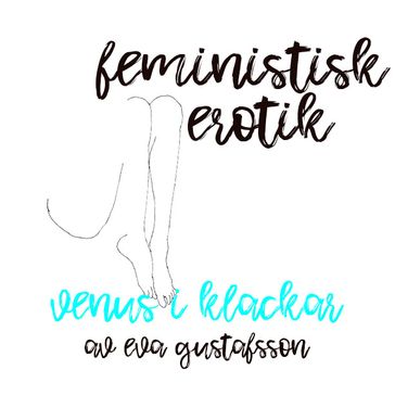 Venus i klackar - Feministisk erotik - Eva Gustafsson