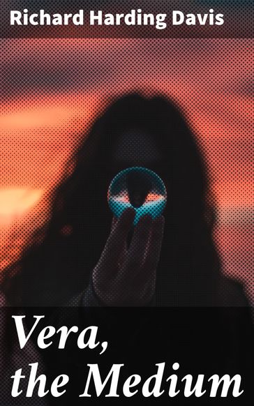 Vera, the Medium - Richard Harding Davis