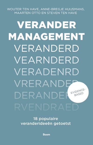 Verandermanagement veranderd - Wouter ten Have - Anne-Bregje Huijsmans - Maarten Otto - Steven ten Have