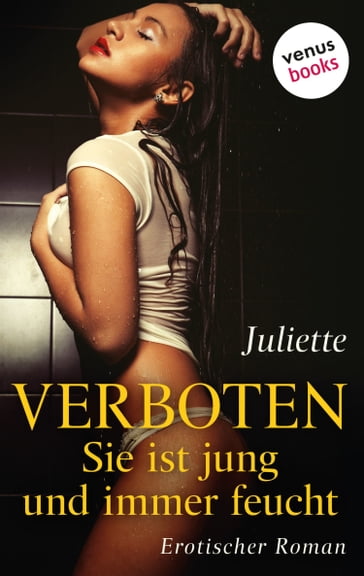 Verboten - Sie ist jung und immer feucht - JULIETTE