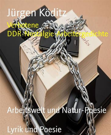 Verbotene DDR-Nostalgie-Arbeitergedichte - Jurgen Koditz