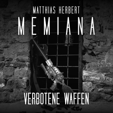 Verbotene Waffen - Memiana, Band 9 (ungekürzt) - Matthias Herbert