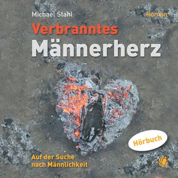 Verbranntes Männerherz  MP3-Hörbuch - Michael Stahl