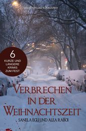 Verbrechen in der Weihnachtszeit - 6 kurze und längere Krimis zum Fest