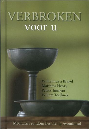 Verbroken voor u - Wilhelmus à Brakel - Petrus Immens - Willem Teelinck - Matthew Henry