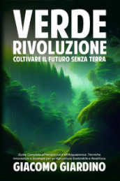 Verde rivoluzione. Coltivare il futuro senza terra