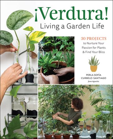 ¡Verdura!  Living a Garden Life - Perla Sofía Curbelo-Santiago