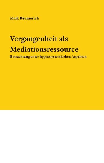 Vergangenheit als Mediationsressource - Maik Baumerich