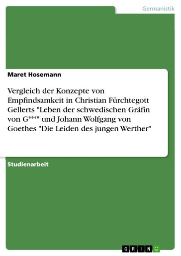 Vergleich der Konzepte von Empfindsamkeit in Christian Fürchtegott Gellerts 'Leben der schwedischen Gräfin von G***' und Johann Wolfgang von Goethes 'Die Leiden des jungen Werther' - Maret Hosemann