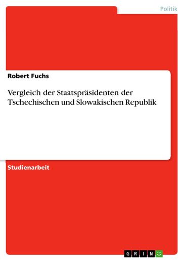 Vergleich der Staatspräsidenten der Tschechischen und Slowakischen Republik - Robert Fuchs