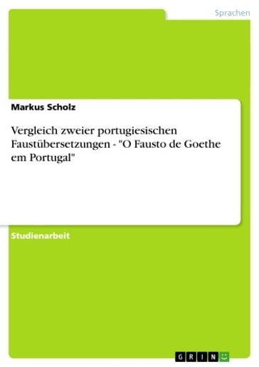 Vergleich zweier portugiesischen Faustübersetzungen - 'O Fausto de Goethe em Portugal' - Markus Scholz