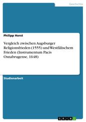 Vergleich zwischen Augsburger Religionsfrieden (1555) und Westfalischem Frieden (Instrumentum Pacis Osnabrugense, 1648)