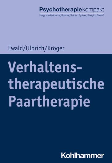 Verhaltenstherapeutische Paartherapie - Bernhard Strauß - Carsten Spitzer - Christoph Kroger - Elisa Ewald - Gunter H. Seidler - Harald Freyberger - Laura Ulbrich - Nina Heinrichs - Rita Rosner - Rolf-Dieter Stieglitz