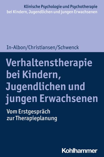 Verhaltenstherapie bei Kindern, Jugendlichen und jungen Erwachsenen - Christina Schwenck - Hanna Christiansen - Tina In-Albon