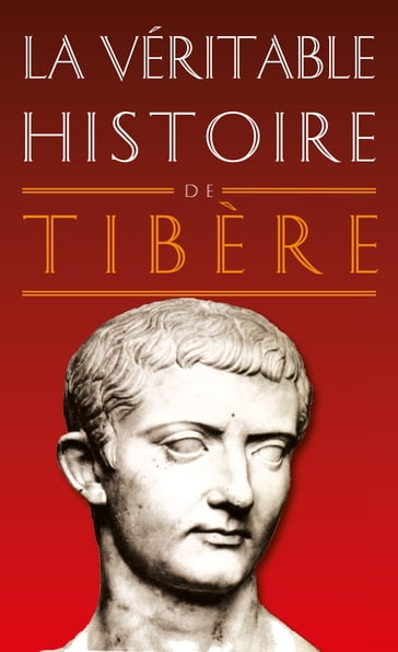 La Véritable Histoire de Tibère - Christopher Bouix