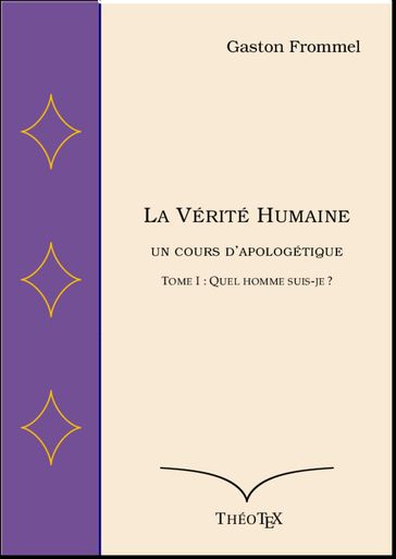 La Vérité Humaine, un cours d'apologétique, volume I - Gaston Frommel