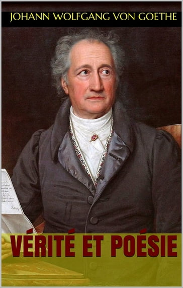 Vérité et Poésie - Johann Wolfgang Von Goethe