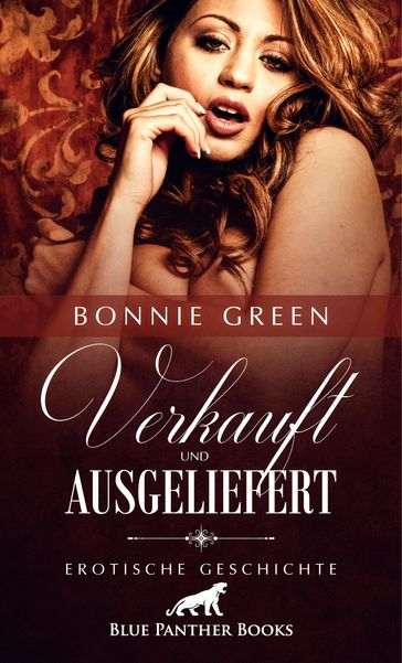 Verkauft und ausgeliefert   Erotische Geschichte - Bonnie Green