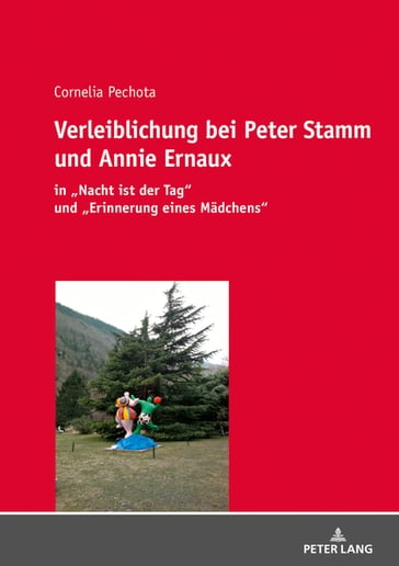 Verleiblichung bei Peter Stamm und Annie Ernaux - Cornelia Pechota